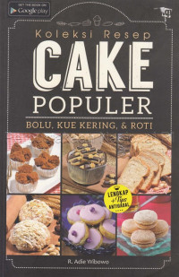 Koleksi resep cake populer : bolu, kue kering, & roti