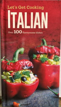 Let's Get Cooking Italian: Over 100 Flavoursome Dishes