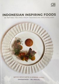 Indonesian Inspiring Foods: 35 Refined Recipes From Indonesian Archipelago