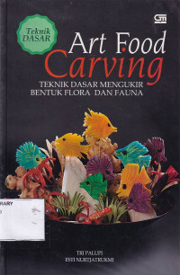 Art Food Carving: Teknik Dasar Mengukir Bentuk Flora dan Fauna