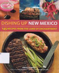 Dishing Up New Mexico: 145 Recipes From The Land Of Enchantment