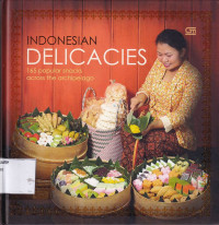 Indonesian Delicacies: 165 Popular Snack Across The Archipelago