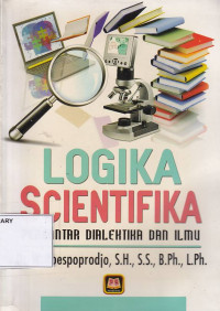 Logika Scientifika : Pengantar Dialektika Dan Ilmu