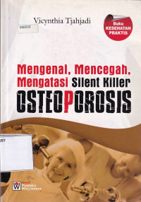 Mengenal, Mencegah, Mengatasi Silent Killer Osteoporosis