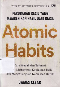 Perubahan Kecil Yang Memberikan Hasil Luar Biasa: Atomic Habits