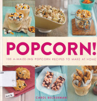 Popcorn! 100 A-Maize-Ing Popcorn Recipes to Make At Home