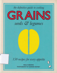 The Definitive Guide to Cooking Grains Seeds & Legumes