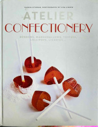 Atelier Confectionery: Bonbons, Marshmallows, Toffees, Lollipops, Licorice